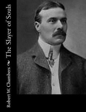 The Slayer of Souls by Robert W. Chambers