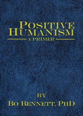 Positive Humanism: A Primer by Bo Bennett