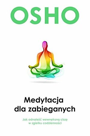 Medytacja dla zabieganych by Osho