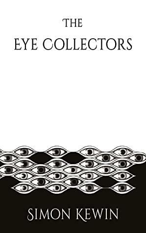The Eye Collectors: a story of her Majesty's Office of the Witchfinder General, protecting the public from the unnatural since 1645 by Simon Kewin