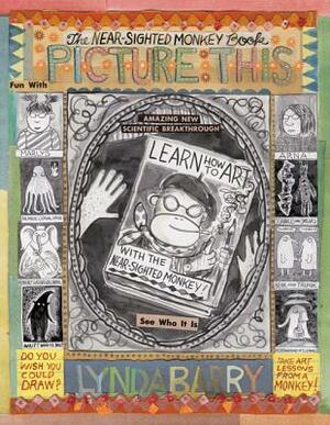 Picture This: The Near-Sighted Monkey Book by Lynda Barry