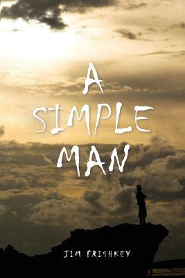 A Simple Man by Jim Frishkey