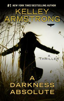 A Darkness Absolute by Kelley Armstrong