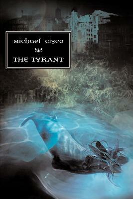 The Tyrant by Michael Cisco