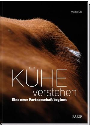 Kühe verstehen: eine neue Partnerschaft beginnt by Martin Ott