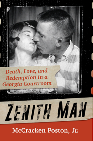 Zenith Man: Death, Love & Redemption in a Georgia Courtroom by McCracken Poston