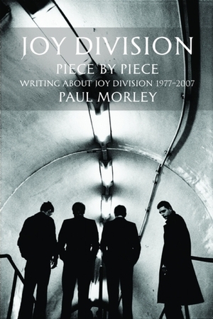Joy Division: Piece by Piece by Paul Morley