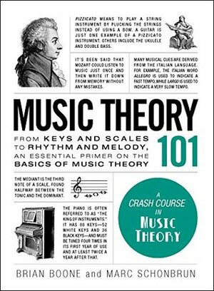Music Theory 101: From keys and scales to rhythm and melody, an essential primer on the basics of music theory by Marc Schonbrun, Brian Boone