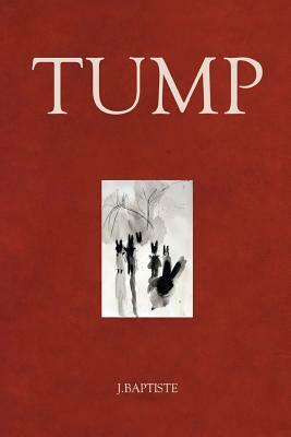 Tump by J. Baptiste, Sarah E. Holroyd