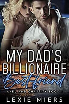 My Dad's Billionaire Best-Friend by Lexie Miers