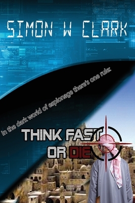 Think Fast or Die by Simon W. Clark