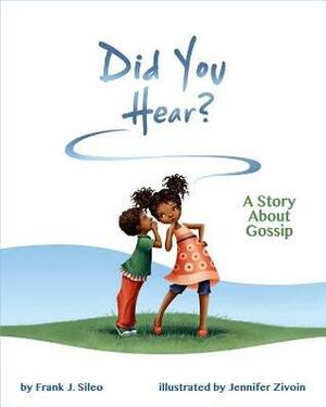 Did You Hear?: A Story about Gossip by Jennifer Zivoin, Frank J. Sileo