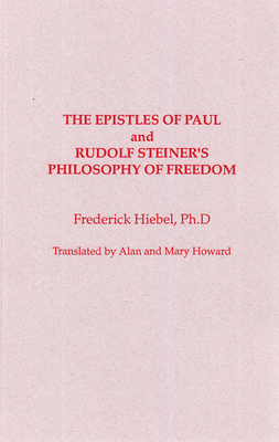 The Epistles of Saint Paul and Rudolf Steiner's Philosophy of Freedom by Frederick Hiebel