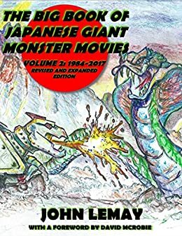 The Big Book of Japanese Giant Monster Movies Vol. 2: 1984-2014 by David McRobie, John LeMay