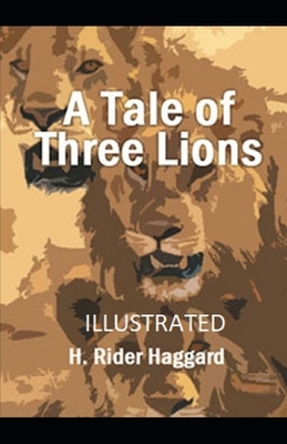 A Tale of Three Lions Illustrated by H. Rider Haggard