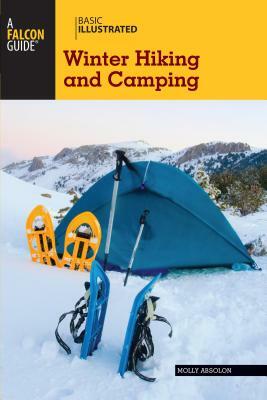 Falcon Guide: Winter Hiking and Camping by Molly Absolon