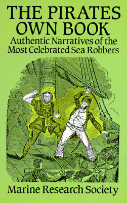 The Pirates Own Book: Authentic Narratives of the Most Celebrated Sea Robbers by Marine Research Society