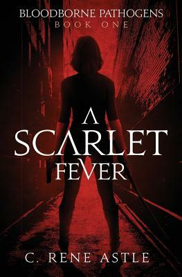 A Scarlet Fever by C. Rene Astle