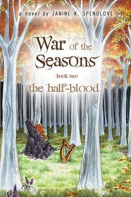 War of the Seasons, Book Two: The Half-blood by Janine K. Spendlove