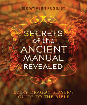 Secrets of the Ancient Manual: Revealed!: (every Dragon Slayer's Must-Read Guide) by Joyce Denham