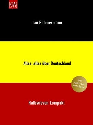 Alles, alles über Deutschland. Halbwissen kompakt by Jan Böhmermann