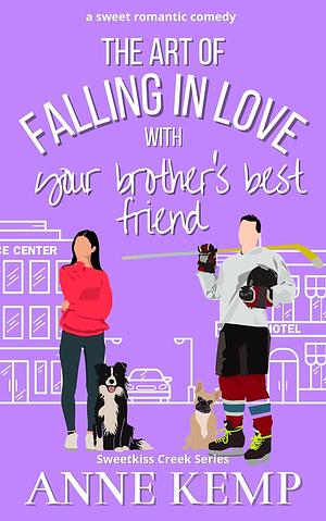 The Art of Falling in Love with Your Brother's Best Friend by Anne Kemp