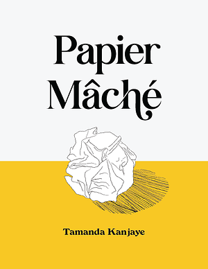 Papier Mâché by Tamanda Kanjaye