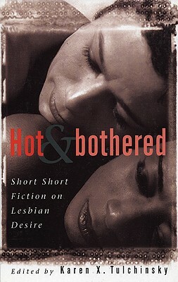 Hot & Bothered: Short Short Fiction on Lesbian Desire by Karen X. Tulchinsky