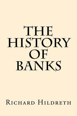 The History of Banks by Richard Hildreth