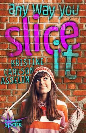 Any Way You Slice It by Kristine Carlson Asselin