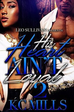 His Heart Ain't Loyal 2 by K.C. Mills