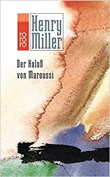 Der Koloß Von Maroussi. Eine Reise Nach Griechenland by Henry Miller