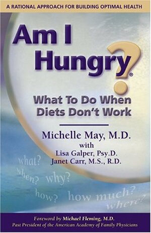 Am I Hungry? What to Do When Diets Don't Work by Lisa Galper, Janet Carr, Michelle May