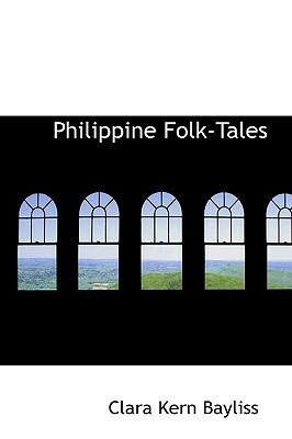 Philippine Folk-Tales by Clara Kern Bayliss