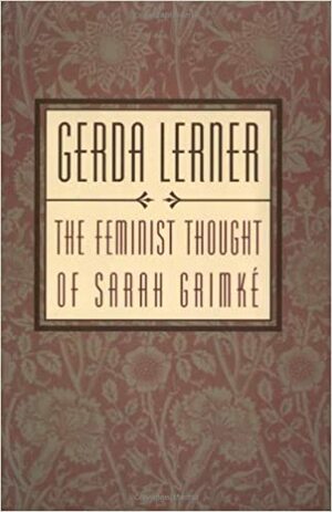 The Feminist Thought of Sarah Grimke by Gerda Lerner