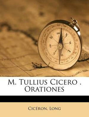 M. Tullius Cicero . Orationes by Long