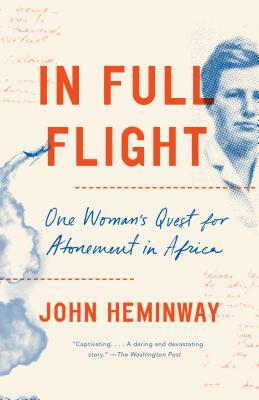 In Full Flight: One Woman's Quest for Atonement in Africa by John Heminway