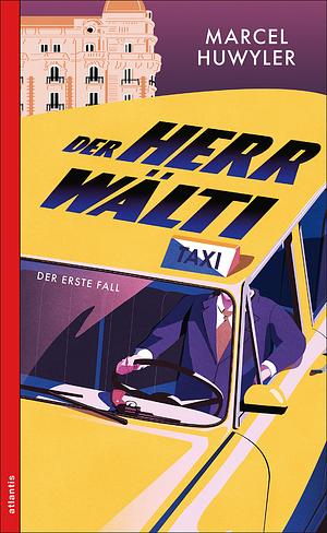 Der Herr Wälti: Der erste Fall by Marcel Huwyler