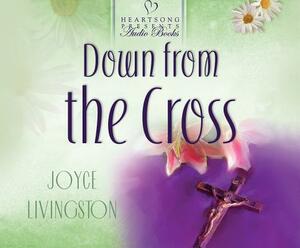 Down from the Cross by Joyce Livingston