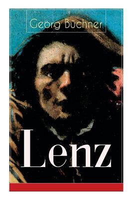 Lenz: Das Hauptwerk des Autors von Dantons Tod, Woyzeck Leonce und Lena (Eine Schizophreniestudie) by Georg Büchner