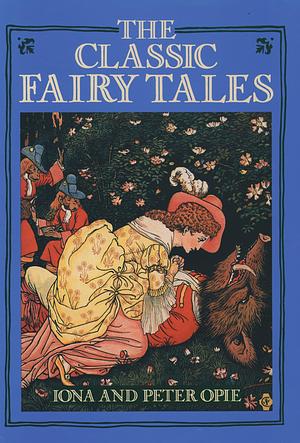 The Classic Fairy Tales by Iona Opie