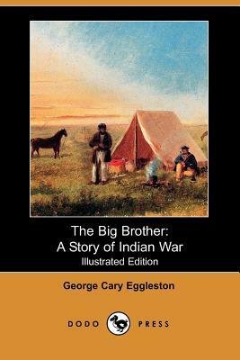 The Big Brother: A Story of Indian War (Illustrated Edition) (Dodo Press) by George Cary Eggleston