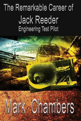 The Remarkable Career of Jack Reeder: Engineering Test Pilot by Mark Chambers