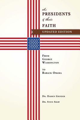The Presidents & Their Faith: From George Washington to Barack Obama by Darrin Grinder, Steve Shaw