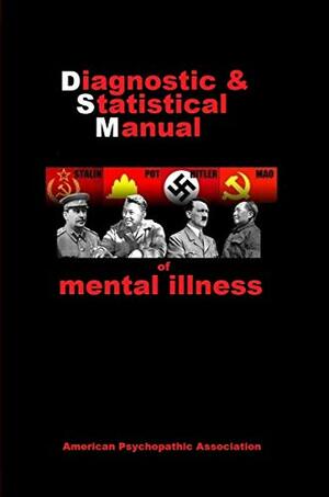 DIAGNOSTIC & STATISTICAL MANUAL OF MENTAL ILLNESS by American Psychopathic Association, Ian Tinny, Rex Curry, Dead Writers Club