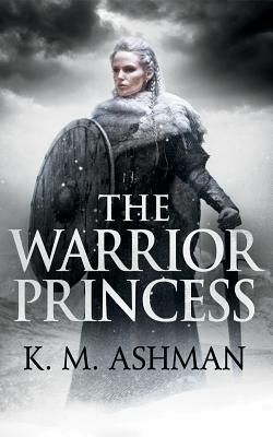 The Warrior Princess by K.M. Ashman