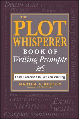 The Plot Whisperer Book of Writing Prompts by Martha Alderson