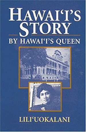Hawaii's Story by Hawaii's Queen by Liliuokalani