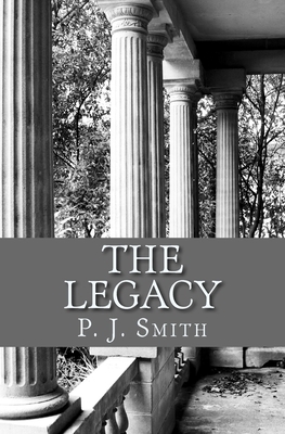 The Legacy by P. J. Smith