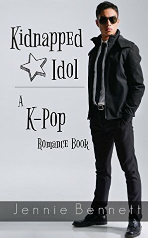 Kidnapped Idol: A Kpop Romance Book by Jennie Bennett